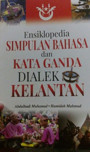 Ensiklopedia Simpulan Bahasa Dan Kata Ganda Dialek Kelantan